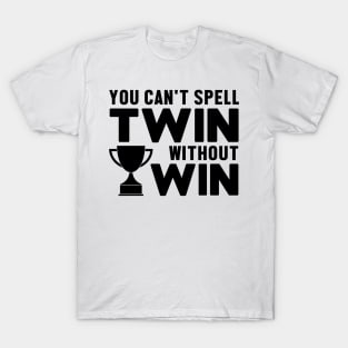 You can't spell twin without win T-Shirt